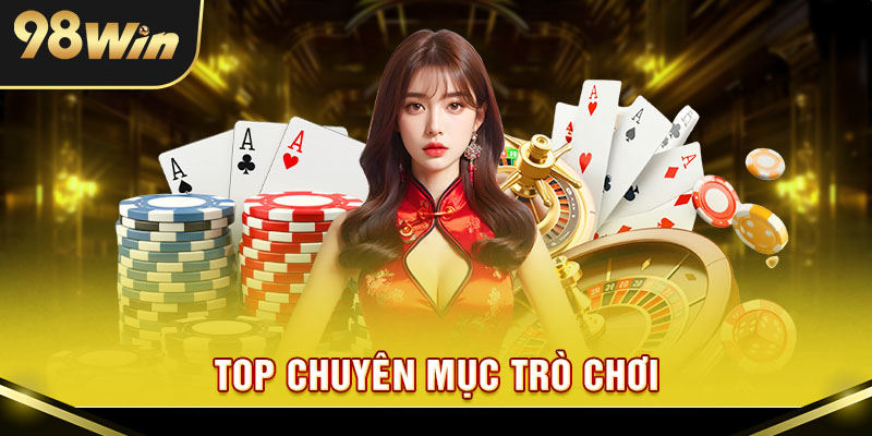 Gợi ý những chuyên mục giải trí đặc sắc có tại 98win