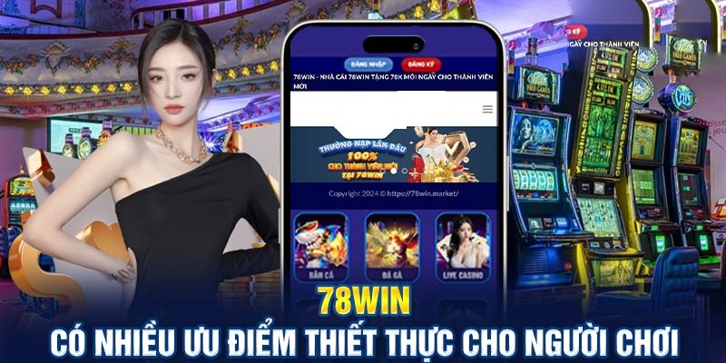 Nhà cái 78Win có dấu ấn tốt đẹp với khách hàng nhờ sở hữu nhiều ưu điểm