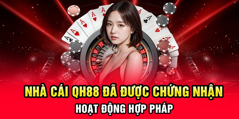 QH88 sở hữu giấy phép kinh doanh, hoạt động hợp pháp trên thị trường